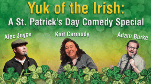 Yuk of the Irish: St. Pat’s Comedy Show: March 13 & 14 at 8PM