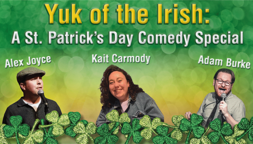 Yuk of the Irish: St. Pat’s Comedy Show: March 13 & 14 at 8PM