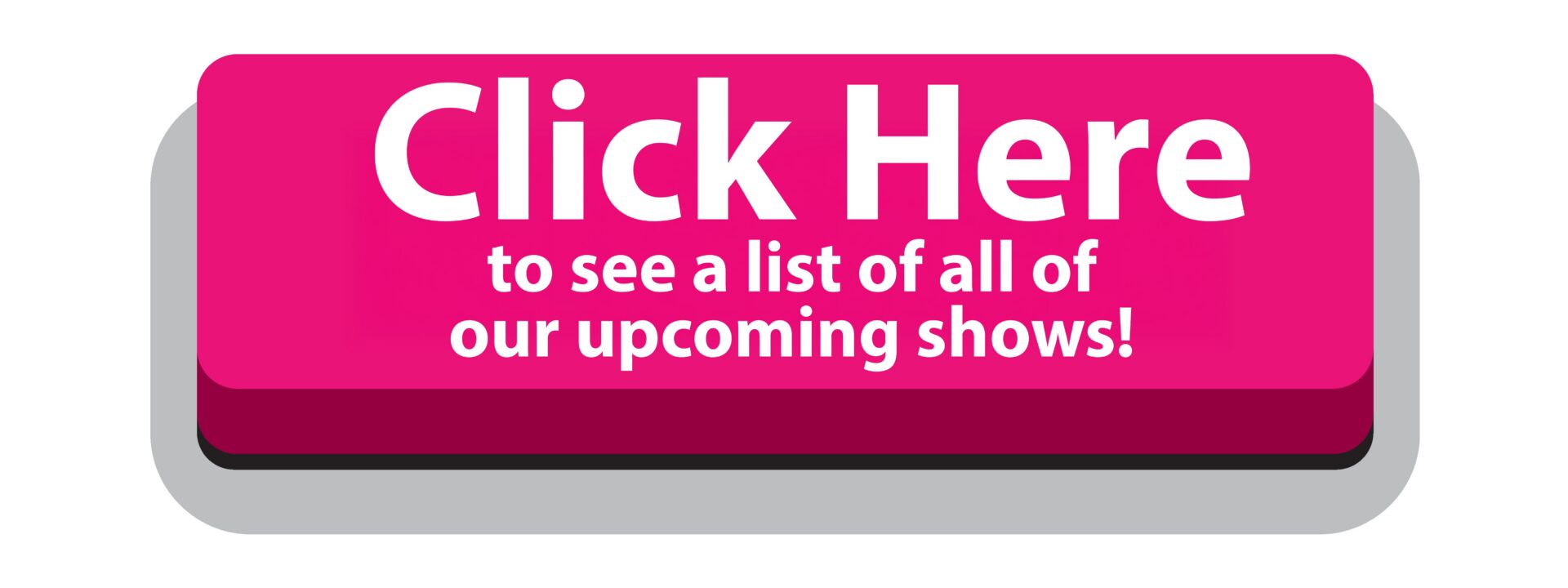 Button to view upcoming shows list