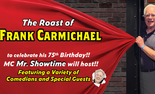 The Roast of Frank Carmichael: Sept 24 at 7PM The Roast of Frank Carmichael: Sept 24 at 7PM